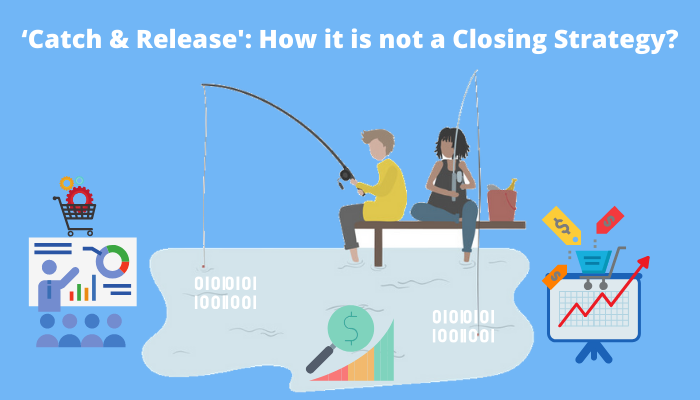 Catch & Release: How it is not a Closing Strategy