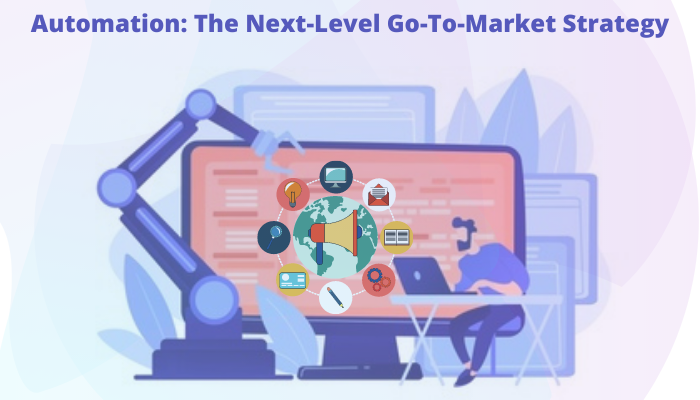 Automation: The Next-Level Go-To-Market Strategy