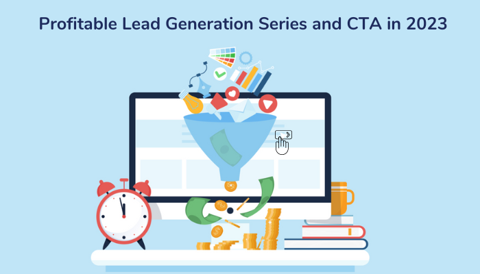 Profitable Lead Generation Series and CTA in 2023