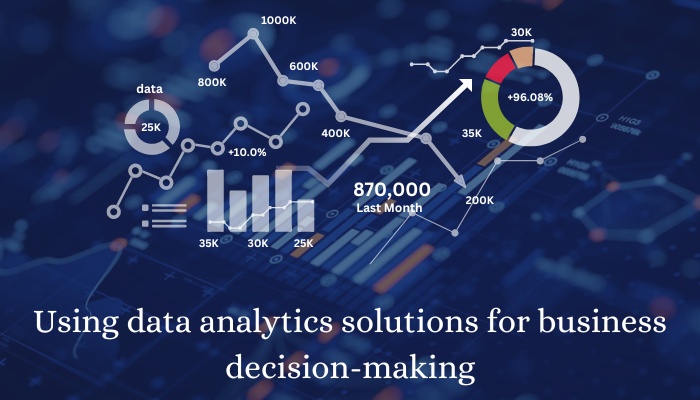 Using data analytics solutions for business decision-making